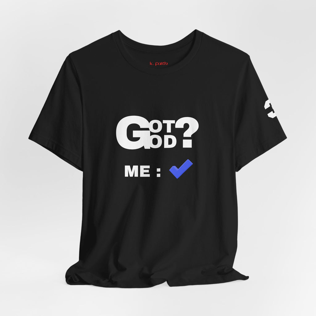 Got God? T-Shirt - Christian Faith Graphic Tee