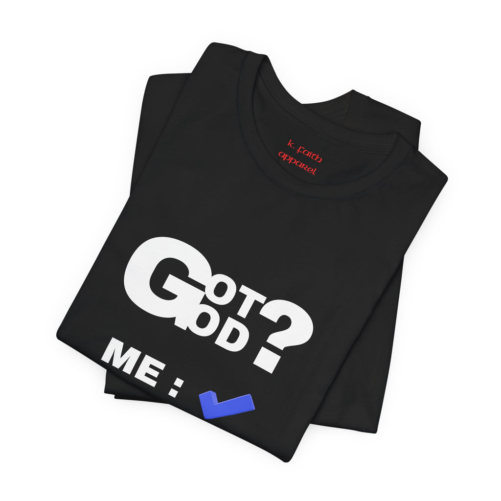 Got God? T-Shirt - Christian Faith Graphic Tee