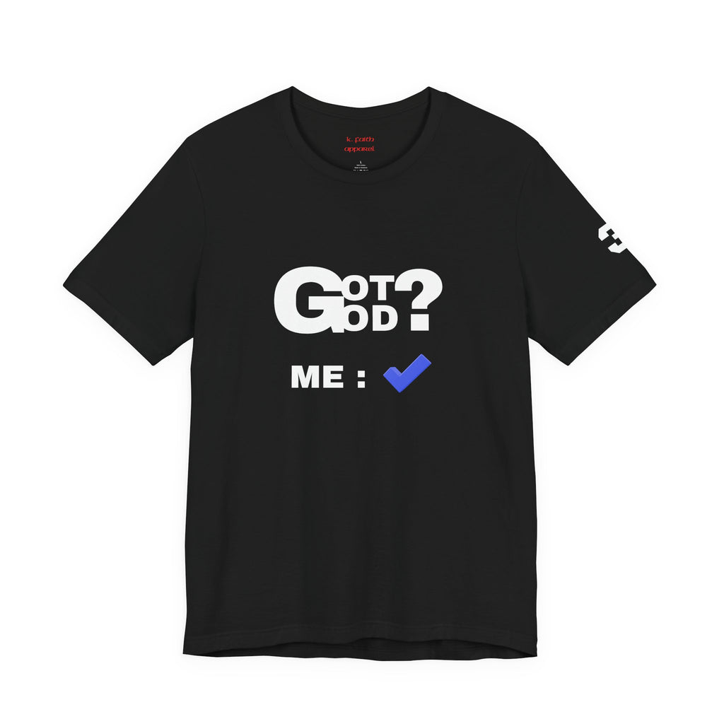 Got God? T-Shirt - Christian Faith Graphic Tee